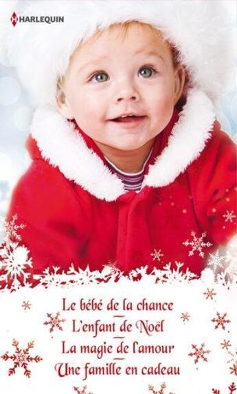 Couverture du livre « Bébé de Noël ; le bébé de la chance ; lenfant de Noël ; la magie de l'amour ; une famille en cadeau » de Lucy Monroe et Jennifer Taylor et Rebecca Winters aux éditions Harlequin