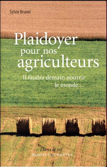 Couverture du livre « Plaidoyer pour nos agriculteurs ; il faudra nourrir le monde... » de Sylvie Brunel aux éditions Buchet Chastel