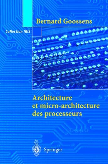 Couverture du livre « IRIS : architecture et micro-architecture des processeurs » de Bernard Goossens aux éditions Springer