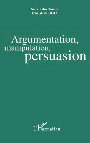 Couverture du livre « Argumentation, manipulation, persuasion » de Christian Boix aux éditions L'harmattan