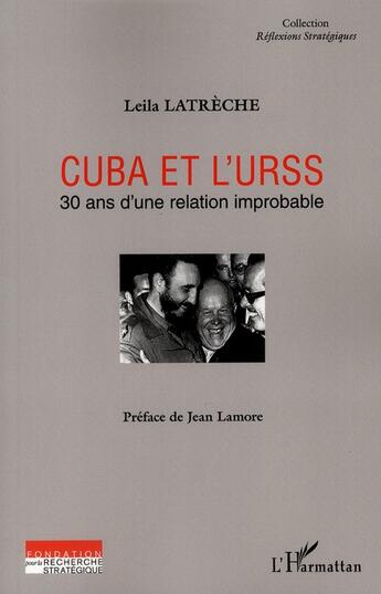 Couverture du livre « Cuba et l'URSS ; 30 ans d'une relation improbable » de Leila Latreche aux éditions L'harmattan