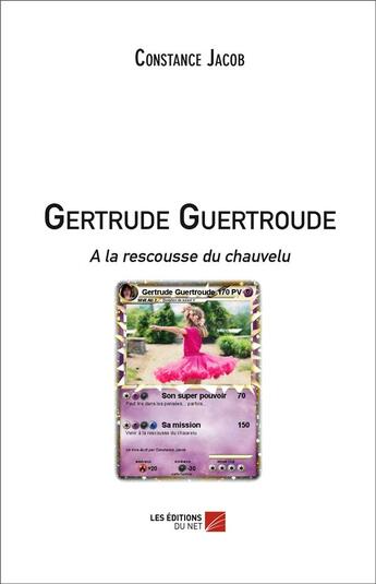 Couverture du livre « Gertrude Guertroude ; à la rescousse du chauvelu » de Constance Jacob aux éditions Editions Du Net