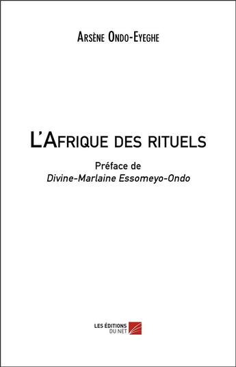 Couverture du livre « L'Afrique des rituels » de Arsène Ondo-Eyeghe aux éditions Editions Du Net