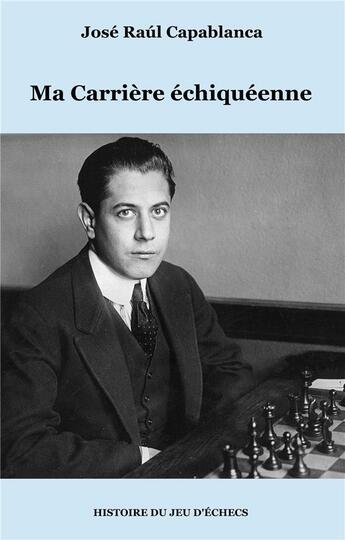 Couverture du livre « Ma carrière échiquéenne » de Jose Raul Capablanca aux éditions Books On Demand