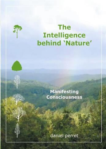 Couverture du livre « The intelligence behind nature : manifesting consciousness » de Daniel Perret aux éditions Books On Demand