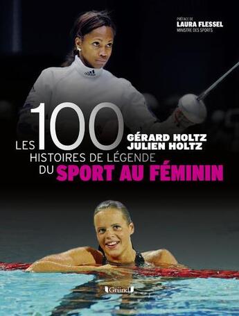 Couverture du livre « Les 100 histoires de légende du sport au féminin » de Gerard Holtz et Julien Holtz aux éditions Grund