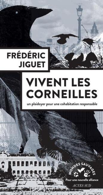 Couverture du livre « Vivent les corneilles : plaidoyer pour une cohabitation responsable » de Frederic Jiguet et Guillaume Reynard aux éditions Actes Sud