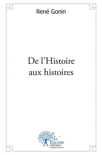 Couverture du livre « De l'histoire aux histoires » de Rene Gonin aux éditions Edilivre