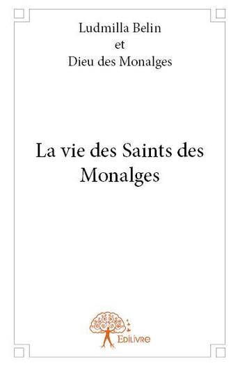 Couverture du livre « La vie des saints des Monalges » de Ludmilla Belin aux éditions Edilivre