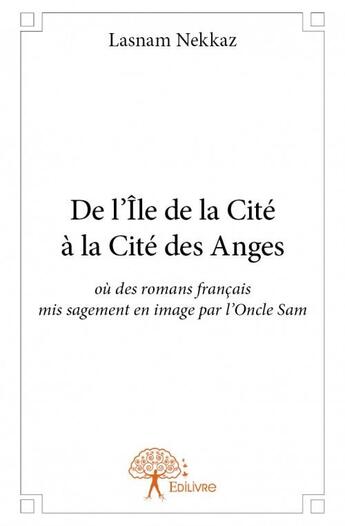 Couverture du livre « De l'île de la Cité à la cité des anges où des romans français mis sagement en image par l'Oncle Sam » de Lasnam Nekkaz aux éditions Edilivre