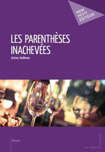 Couverture du livre « Les parenthèses inachevées » de Jerome Heilikman aux éditions Mon Petit Editeur