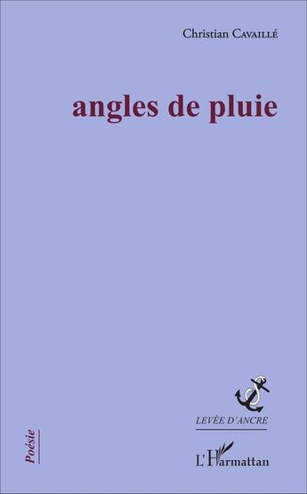 Couverture du livre « Angles de pluie » de Christian Cavaille aux éditions L'harmattan