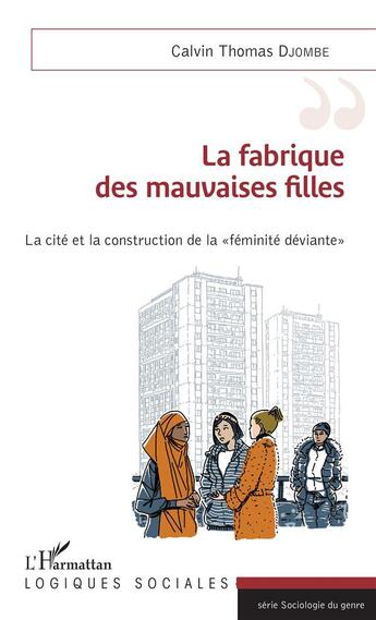 Couverture du livre « La fabrique des mauvaises filles ; la cité et la construction de la 