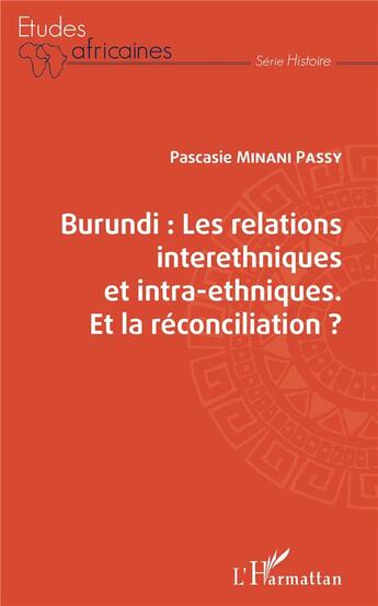 Couverture du livre « Burundi : les relations interethniques et intra-ethniques ; et la réconciliation ? » de Minani Passy Pascasi aux éditions L'harmattan