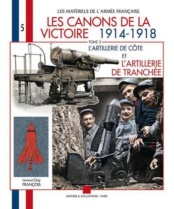 Couverture du livre « Les canons de la victoire 1914-1918 t.3 ; l'artillerie de côte et l'artillerie de tranchée » de Guy Francois aux éditions Histoire Et Collections