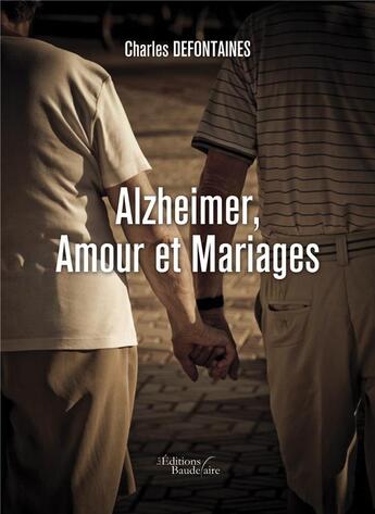 Couverture du livre « Alzheimer, amour et mariages » de Charles Defontaines aux éditions Baudelaire