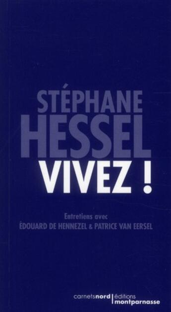 Couverture du livre « Vivez ! » de Stephane Hessel et Edouard De Hennezel et Patrice Van Eersel aux éditions Carnets Nord