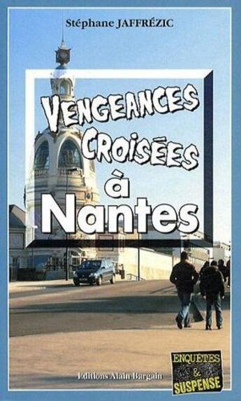 Couverture du livre « Vengeances croisées à Nantes » de Stephane Jaffrezic aux éditions Bargain
