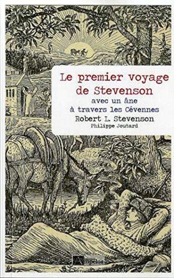 Couverture du livre « Le premier voyage de Stevenson ; avec un âne à travers les Cévennes » de Robert Louis Stevenson et Philippe Joutard aux éditions Ampelos