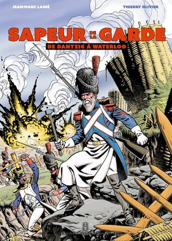 Couverture du livre « Sapeur de la Garde : De Dantzig à Waterloo » de Jean-Marc Laine et Thierry Olivier aux éditions Editions Pierre De Taillac