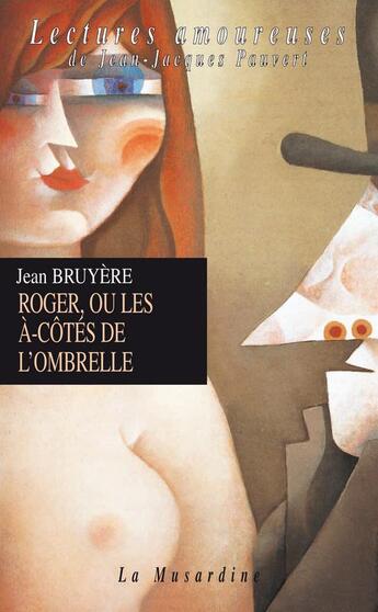 Couverture du livre « Roger ou les à-côtés de l'ombrelle » de Jean Bruyere aux éditions La Musardine