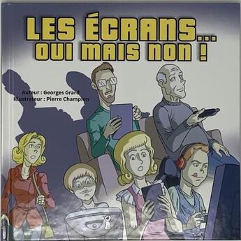 Couverture du livre « Les écrans : oui mais non ! » de Georges Grard et Pierre Champion aux éditions Grrr...art