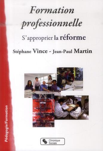 Couverture du livre « Formation professionnelle ; s'approprier la réforme » de Jean-Paul Martin et Stephane Vince aux éditions Chronique Sociale