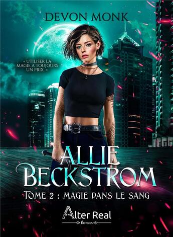 Couverture du livre « Allie Beckstrom Tome 2 : magie dans le sang » de Devon Monk aux éditions Alter Real