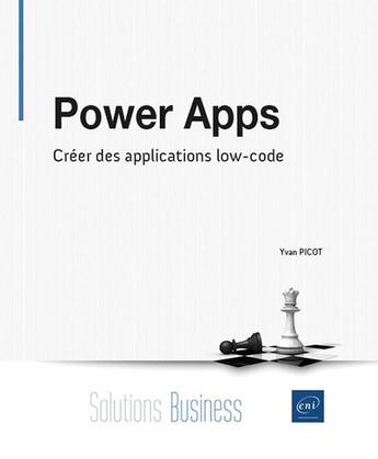 Couverture du livre « Power Apps : Créer 5 applications low-code » de Yvan Picot aux éditions Eni