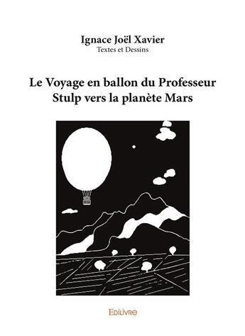 Couverture du livre « Le voyage en ballon du professeur stulp vers la planete mars » de Xavier Ignace Joel aux éditions Edilivre