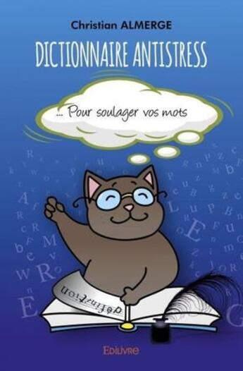 Couverture du livre « Dictionnaire antistress - pour soulager vos mots » de Almerge Christian aux éditions Edilivre