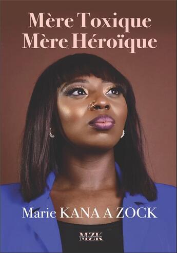 Couverture du livre « Mère toxique, mère héroique » de Marie Kana A Zock aux éditions Milot