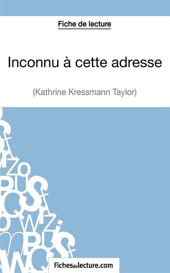 Couverture du livre « Inconnu à cette adresse de Kathrine Kressmann Taylor : analyse complète de l'1/2uvre » de Vanessa Grosjean aux éditions Fichesdelecture.com