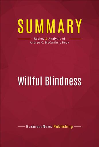 Couverture du livre « Summary: Willful Blindness : Review and Analysis of Andrew C. McCarthy's Book » de Businessnews Publishing aux éditions Political Book Summaries