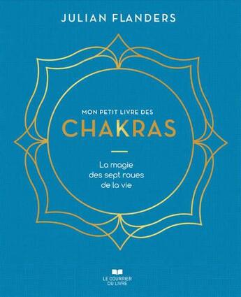 Couverture du livre « Mon petit livre des chakras : la magie des sept roues de la vie » de Julian Flanders aux éditions Courrier Du Livre