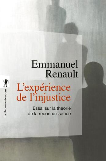 Couverture du livre « L'expérience de l'injustice ; essai sur la théorie de la reconnaissance » de Emmanuel Renault aux éditions La Decouverte