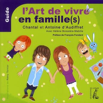 Couverture du livre « L'art de vivre en famille(s) » de Chantal D' Audiffret et Antoine D' Audiffret et Helene Boissiere-Mabille et Remy Tornior aux éditions Editions De L'atelier