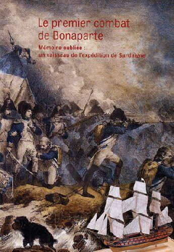 Couverture du livre « Le premier combat de Bonaparte ; mémoire oubliée : un vaisseau de l'expédition de Sardaigne » de Commun Jean-Pierre aux éditions Reunion Des Musees Nationaux