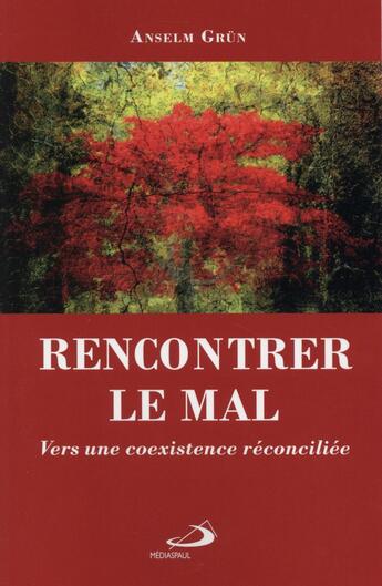 Couverture du livre « Rencontrer le mal ; vers une coexistence réconciliée » de Anselm Grun aux éditions Mediaspaul