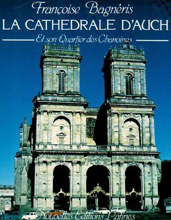 Couverture du livre « La cathédrale d'Auch et son quartier des chanoines » de Francoise Bagneris aux éditions Nel