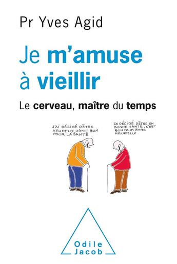 Couverture du livre « Je m'amuse à vieillir ; le cerveau, maître du temps » de Yves Agid aux éditions Odile Jacob