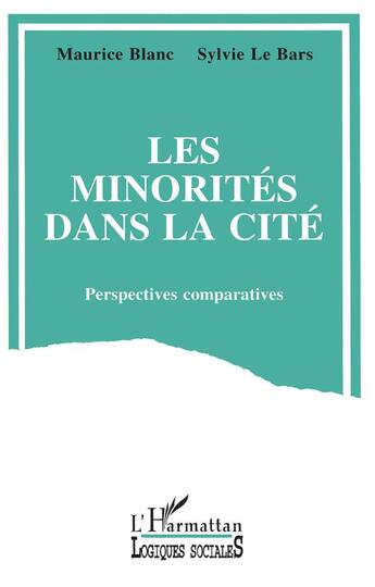 Couverture du livre « Les minorités dans la cité » de Maurice Blanc et Sylvie Le Bars aux éditions L'harmattan