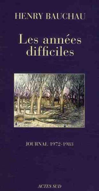 Couverture du livre « Les années difficiles ; journal 1972-1983 » de Bauchau Henry aux éditions Actes Sud