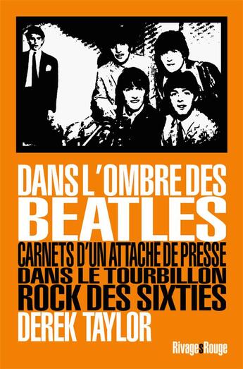 Couverture du livre « Dans l'ombre des Beatles ; carnets d'un attaché de presse dans le tourbillon rock des sixties » de Derek Taylor aux éditions Rivages