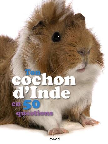 Couverture du livre « Ton cochon d'Inde en 50 questions » de Emmanuelle Figueras et Yves Calarnou aux éditions Milan