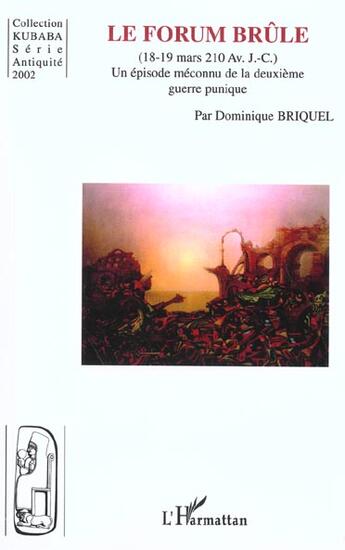 Couverture du livre « LE FORUM BRÛLE (18-19 mars 210 Av. J. -C.) : Un épisode méconnu de la deuxième guerre punique » de Dominique Briquel aux éditions L'harmattan