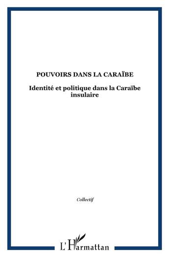 Couverture du livre « Pouvoirs dans la Caraïbe : Identité et politique dans la Caraïbe insulaire » de  aux éditions L'harmattan