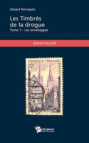 Couverture du livre « Les timbrés de la drogue Tome 1 ; les enveloppes » de Gerard Perrroquin aux éditions Publibook