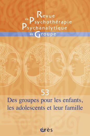 Couverture du livre « Des groupes pour les enfants, les adolescents et leur famille » de  aux éditions Eres