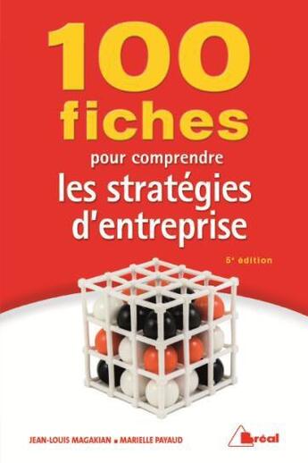 Couverture du livre « 100 fiches pour comprendre les stratégies d'entreprise (5e édition) » de Jean-Louis Magakian et Marielle Payaud aux éditions Breal